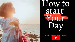 How to start your day | how to end your day | How to start your day positively |