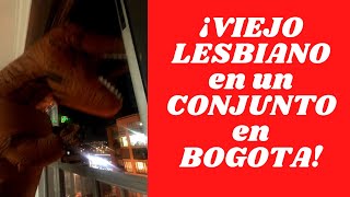 EN DIRECTO: VIEJO LESBIANO 🦖 irrumpe en conjunto de Bogota en plena cuarentena💉💉💉