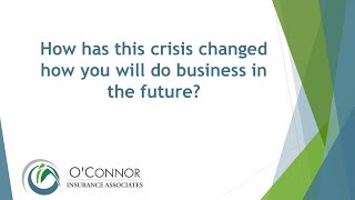 How has this crisis changed how you will do business in the future?