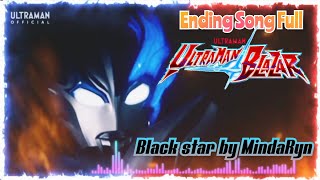 Ultraman blazar Ending song Full + Liryc『 BLACK STAR』by MindaRyn@tokuteknik237