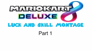 Mario Kart Luck and Skill Montage Part 1