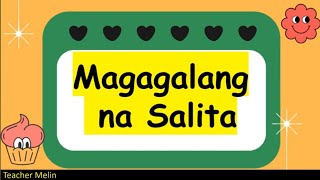 MGA MAGAGALANG NA SALITA (SALITANG PAGALANG)