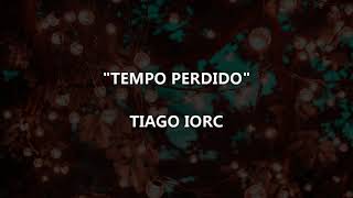 TEMPO PERDIDO - Tiago Iorc | Letra