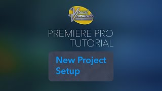 Premiere Pro New Project Setup Tutorial