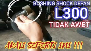 PENYEBAB BUSHING SHOCK DEPAN L300 TIDAK AWET,, AKALI SEPERTI INI DI JAMIN AWET !!!!