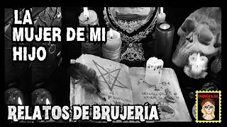 👉RELATO DE BRUJERÍA💔🖤La MUJER de mi HIJO⎮VIVIENDO CON EL MIEDO - Relatos de Brujería