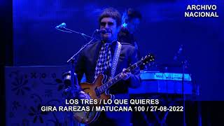 Los Tres - Lo Que Quieres (Gira Rarezas / Matucana 100 / 27-08-2022)