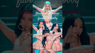 Blackpink group favourite Hobby #blackpink#lisa#jennie#rosé#jisoo #blinks#shorts#ytshorts