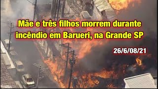 BARUERI SP: INCÊNDIO EM GALPÃO CAUSA A MORTE DE 4 PESSOAS. 26/08/21