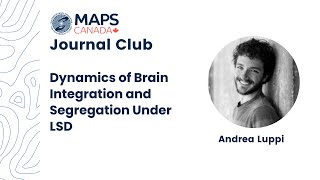 Andrea Luppi: Dynamics of Brain Integration and Segregation Under LSD | MAPS Canada Journal Club