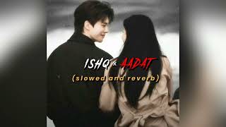 Ishq × Aadat slowed and reverb|| Trending audio|| Mashup by Sonix thakor|| #mashup #slowedandreverb