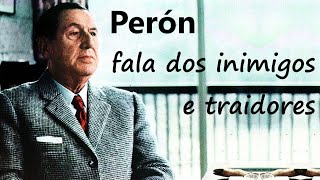 PERÓN FALA DOS INIMIGOS E TRAIDORES