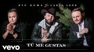 Río Roma, Carin Leon - Tú Me Gustas (Letra/Lyrics)