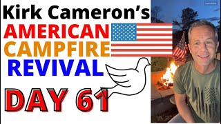 Kirk Cameron’s American Campfire Revival 🔥 www.KirkCameron.com🔥🔥🔥Day 61 / 100 Day Plan