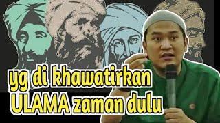 Yang dikhawatirkan para ulama zaman dulu