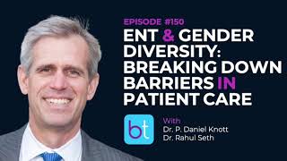 ENT & Gender Diversity w/ Dr. Daniel Knott & Dr. Rahul Seth | ENT Podcast Ep. 150