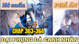 CHAP 363+364 ĐẠI PHỤNG ĐẢ CANH NHÂN | PHÁ ÁN NHƯ THẦN