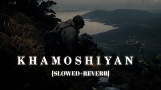 Khamoshiyan Lofi  [Slowed Reverb] - Arijit Singh || Kumar_MT 🎧