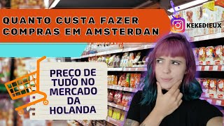 QUANTO CUSTA COMPRAR EM AMSTERDAM - PREÇO DAS COMPRAS NO MERCADO NA HOLANDA