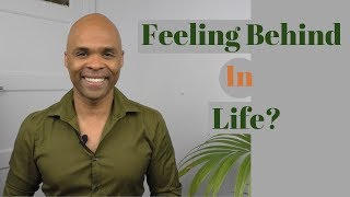 Do You Feel Like You're Falling Behind In Life? - Watch This!