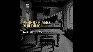 Period Piano Building w/ Paul McNulty