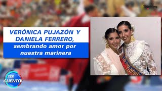 VERÓNICA PUJAZÓN Y DANIELA FERRERO, sembrando amor por nuestra MARINERA | ¡Te Cuento!