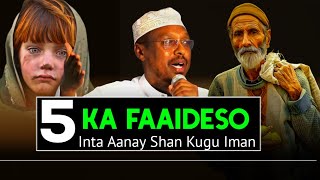 ( 5) Shan Ka Faaideso Intaa Anaay Shan Kugu Iman |Sheekh Mustafe Xaaji Ismaaciil