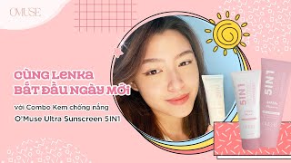 [O'MUSE] Cùng Lenka bắt đầu ngày mới với Combo Kem chống nắng O’Muse Ultra Sunscreen 5IN1