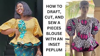 HOW TO DRAFT, CUT, AND SEW AN EIGHT PIECES BLOUSE WITH AN INSET PEPLUM DESIGN DETAIL