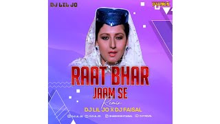 Raat Bhar Jaam Se Remix Dj Faisal &Dj Lil Jo