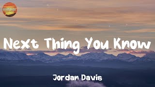 [ Country Lyrics Song ] - Next Thing You Know - Jordan Davis