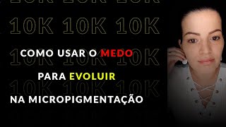 COMO USAR O MEDO DE FORMA BOA NA MICROPIGMENTAÇÃO | Stefani CarvalhoPMU