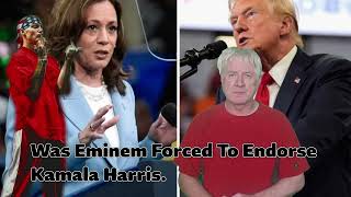 was Eminem Forced To Endorse Kamala Harris.