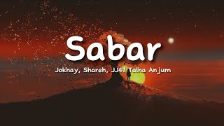 Jokhay, Shareh, JJ47, Talha Anjum - SABAR (lyrics)