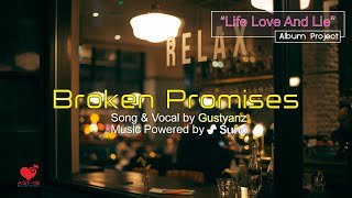 Broken Promises - Gustyanz | Life Love and Lie