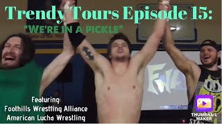 Trendy Tours Episode 15: “We’re in a pickle” (Featuring FWA/ALW)