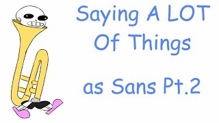 Saying A LOT of Things as Sans Pt. 2