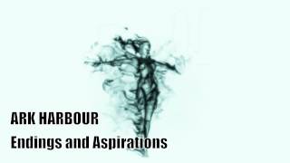 Ark Harbour- "Endings and Aspirations"