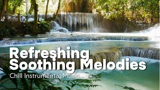 Refreshing Soothing Melodies | Chill Instrumental Music [ Relaxing ~ Peaceful ~ Unique Music ]