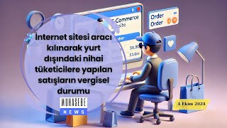 İnternet sitesi aracı kılınarak yurt dışındaki nihai tüketicilere yapılan satışların vergisel durumu