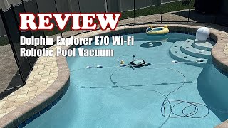 Dolphin Explorer E70 Wi-Fi Robotic Pool Vacuum - Review