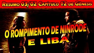 O ROMPIMENTO DE NINRODE E LIBA (CAPITULO 12 DE GÊNESIS)