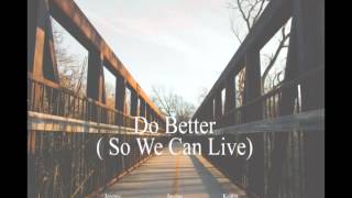 Do Better (So We Can Live)