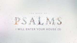 I Will Enter Your House (Psalm 5) | Pastor Tyler Warner