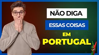 NÃO DIGA ISSO EM PORTUGAL