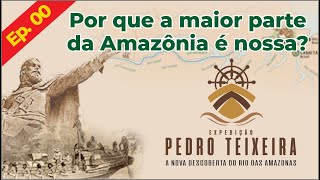 [Amazônia]⛵️Por que a maior parte da Amazônia é nossa?|Ep. 00