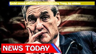 World News - Special counsel subpoenas documents regarding Trump, top advisers