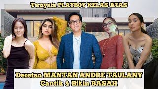 TERNYATA PLAYBOY KELAS ATAS..!!!.. INI Sederet WANITA CANTIK Mantan Kekasih ANDRE TAULANY