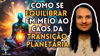 Como se equilibrar em meio ao caos da transição planetária