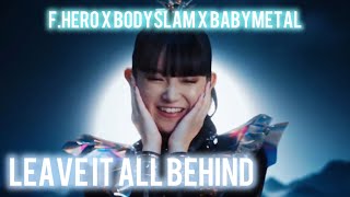 LEAVE IT ALL BEHIND【歌詞翻譯】 (F.HERO x BODYSLAM x BABYMETAL) lyrics Video